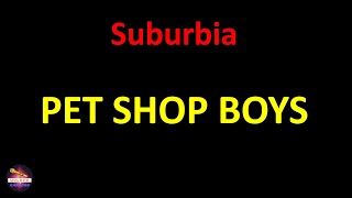 Pet Shop Boys  Suburbia Lyrics version [upl. by Euqinoj920]