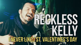 Reckless Kelly quotI Never Liked St Valentinequot [upl. by Mckale]