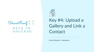 Key 4 Upload a Gallery with ShootProof and Link a Contact [upl. by Eulalie831]