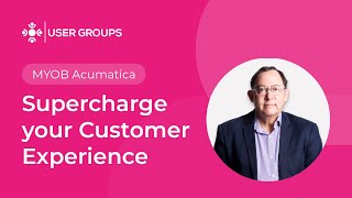 Supercharge your Customer Experience  MYOB Acumatica User Groups October 2024 [upl. by Dazraf27]