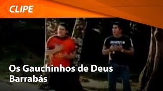 Os Gaúchinhos de Deus  Barrabás  CLIPE OFICIAL [upl. by Navarro]