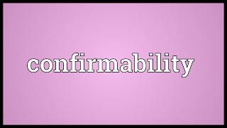 Confirmability Meaning [upl. by Amarillis261]