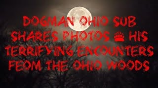 DOGMAN OHIO SUB SHARES PHOTOS amp HIS TERRIFYING ENCOUNTERS FROM THE OHIO WOODS [upl. by Eenimod642]