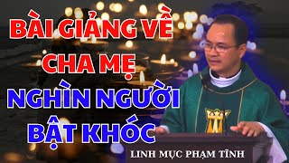 Bài Giảng xúc động về cha mẹ khiến nghìn người bật khóc  Linh Mục Pham Tĩnh [upl. by Rockey136]