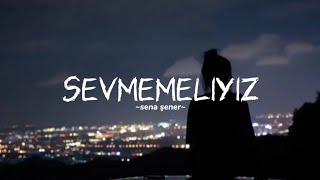 Sena Şener  Sevmemeliyiz sözleri [upl. by Adnelg584]