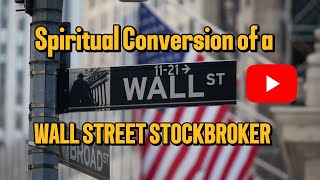 Spiritual Conversion of a Wall Street Stockbroker [upl. by Micheil]