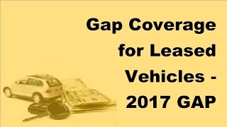 Gap Coverage for Leased Vehicles  2017 GAP Insurance Policy Tips [upl. by Redliw]