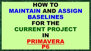 PCM SV 008  HOW TO MAINTAIN amp ASSIGN BASELINES FOR THE CURRENT PROGRAMME IN PRIMAVERA P6 [upl. by Ahseek]