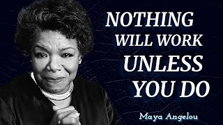 Nothing Will Work Unless You Do  Maya Angelou’s Most Memorable Quotes [upl. by Shamrao]