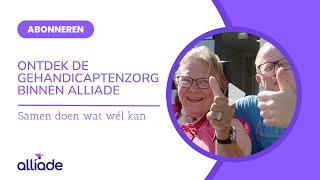 Ontdek de gehandicaptenzorg bij Alliade [upl. by Witty]