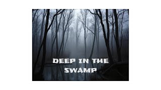 Deep in the Swamp [upl. by Acina]