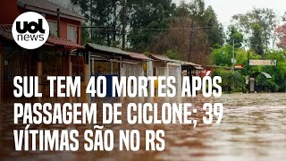 Ciclone Sul tem 40 mortes após passagem de ciclone Rio Grande do Sul tem 39 vítimas [upl. by Epolulot]