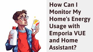 How Can I Monitor My Homes Energy Usage with Emporia VUE and Home Assistant [upl. by Lachance85]