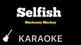 Mackenzy Mackay  Selfish  Karaoke Guitar Instrumental [upl. by Judsen]