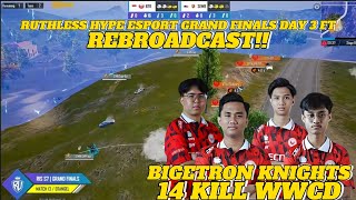 BIGETRON KNIGHTS WWCD 14 KILLS HIGHLIGHTS REBROADCAST RUTHLESS HYPE ESPORTS GRAND FINAL DAY 3 FT [upl. by Llenrac]