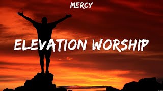 Mercy  Elevation Worship Lyrics MercyMe [upl. by Preiser]