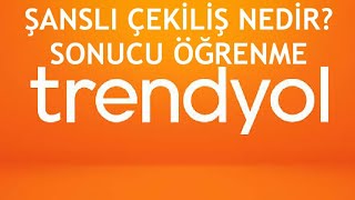 Trendyol Şanslı Çekiliş Nedir Nasıl Katılabilirim Çekiliş Sonucu Öğrenme [upl. by Ykcul171]