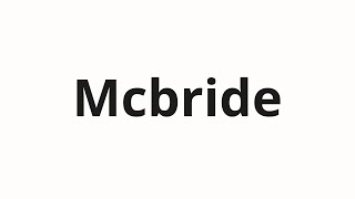 How to pronounce Mcbride [upl. by Myrah]