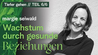 Wachstum durch gesunde Beziehungen  Margie Seiwald [upl. by Kos]