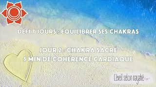 Défi 7 jours  rééquilibrer tes chakras  J 2  le chakra sacré  5 min cohérence cardiaque [upl. by Eveivenej121]