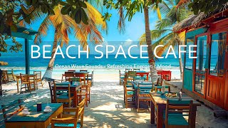 Beach Coffee Space  Bossa Nova Jazz Music amp Ocean Wave Sounds for a Refreshing and Energetic Mood [upl. by Lurleen]