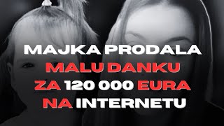 MAJKA PRODALA MALU DANKU ZA 120 000 EURA NA INTERNETU [upl. by Adihaj999]