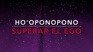 HO’OPONOPONO Supera el ego con Ho’oponopono Frases para liberar tu ego Soy Luz [upl. by Aleetha944]