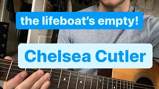 the lifeboats emptyChelsea Cutler Guitar Lesson [upl. by Rehpotsihc]