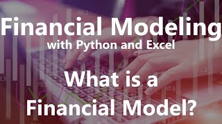 What is a Financial Model  Financial Modeling with Python and Excel [upl. by Roslyn]