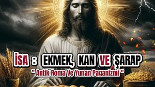 İsa Ve Ekmek Ve Kan Ve Şarap  Antik Roma Ve Yunan Paganizmi [upl. by Asiar]