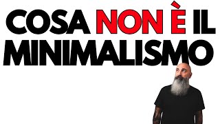 Cosa NON è il Minimalismo sfatiamo i falsi miti [upl. by Lemahs]