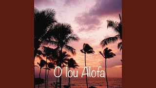 O Lou Alofa [upl. by Ntsud]