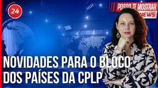 REUNIÃO DOS PAÍSES DA CPLP PROMETE NOVIDADES AO BLOCO  O que aconteceu na última Cimeira CPLP [upl. by Yerd]