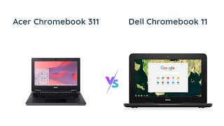 Acer Chromebook 311 vs Dell Chromebook 11  Which is the Better Option [upl. by Sascha]