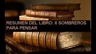 Resumen Del Libro 6 Sombreros Para Pensar [upl. by Ahtinak]