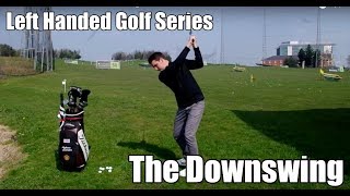 Left Handed Golf Series  The Downswing [upl. by Beberg306]