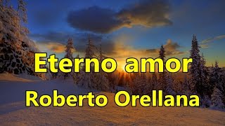 Eterno amor Roberto Orellana con Letra [upl. by Nnanerak]