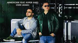 Armenchik Feat Super Sako  Ushe Remix [upl. by Anaic]