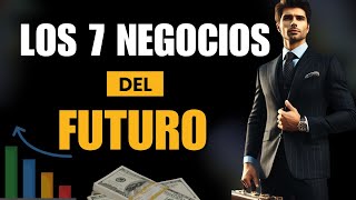 Los 7 Negocios Más Rentables Del Futuro ¡Te Harán Rico [upl. by Anirehs954]