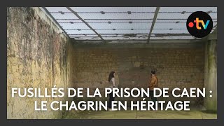 Fusillés de la prison de Caen  le chagrin en héritage [upl. by Isahella]