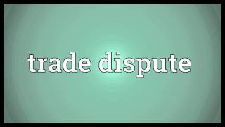 Trade dispute Meaning [upl. by Ferdinande]