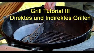 004 Grill Tutorial III Direktes und Indirektes Grillen [upl. by Assele]