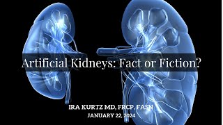 Artificial Kidneys Fact or Fiction  Ira Kurtz MD FRCP FASN [upl. by Annawek]