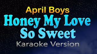 HONEY MY LOVE SO SWEET  April Boys HD Karaoke [upl. by Cardie]