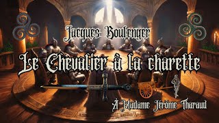 Jacques Boulenger  Le Chevalier à la Charrette chap 03 part 02 et 4 part 01 lancelot gauvain [upl. by Penthea]