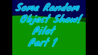 Some Random Object Show Pilot Part 1 [upl. by Olenka]