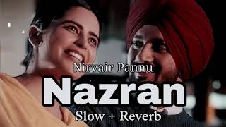 Nazran  Slow  Reverb  Nirvair Pannu  New punjabi songs 2024 [upl. by Ylekalb]