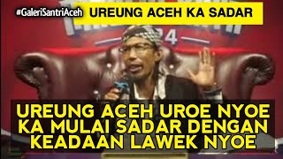 Ureung Aceh Uroe Nyoe Ka Mulai Jenuh Dengan Keadaan  Abiya Jeunieb [upl. by Mulford]