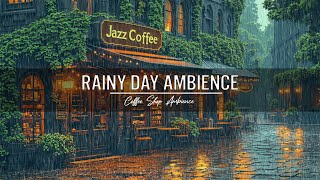 Rainy Day Ambience with Smooth Jazz  Relaxing Cafe Vibes for Work and Study [upl. by Halullat]