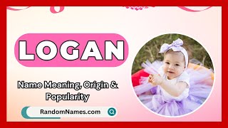 Logan  Baby Girl Name Meaning Origin amp Popularity  RandomNamescom [upl. by Aaronson]